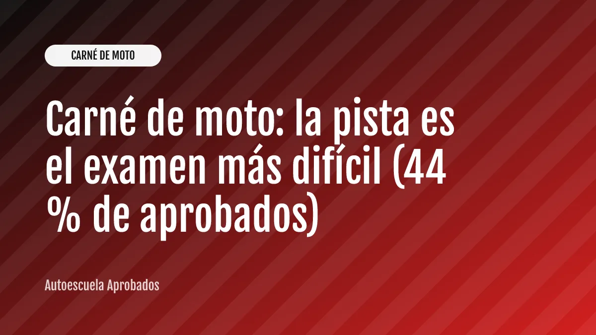 Carné de moto: la pista es el examen más difícil (44 % de aprobados)