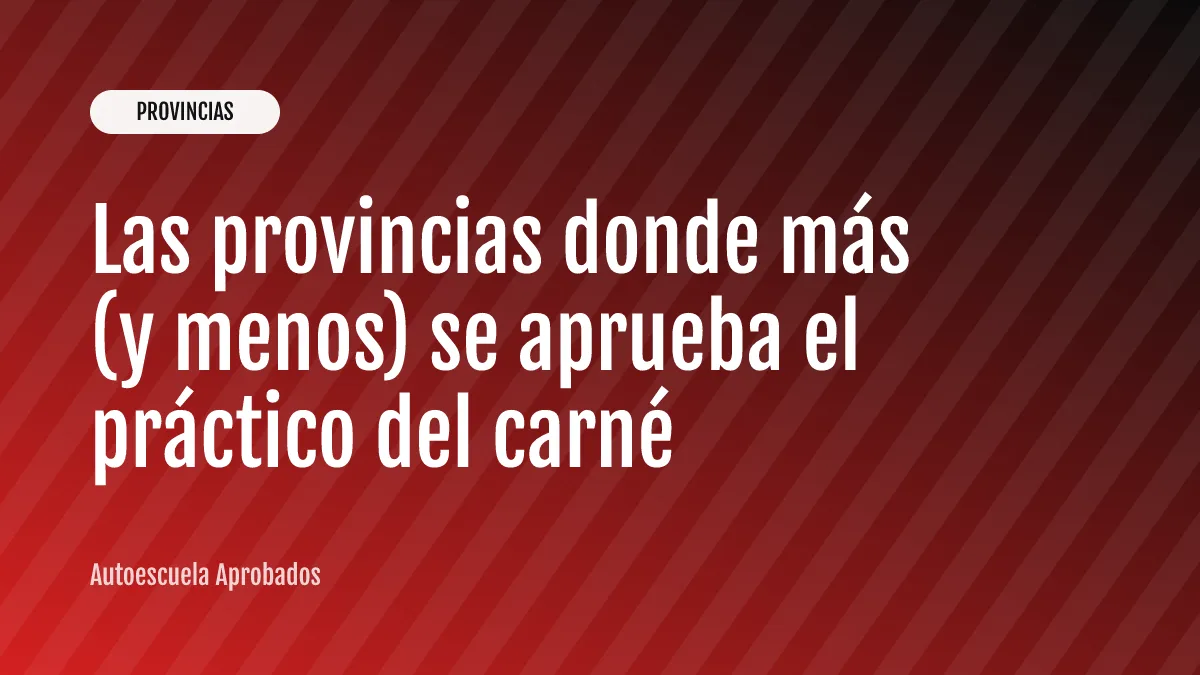 Las provincias donde más (y menos) se aprueba el práctico del carné
