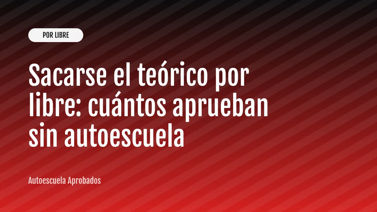 Sacarse el teórico por libre: cuántos aprueban sin autoescuela